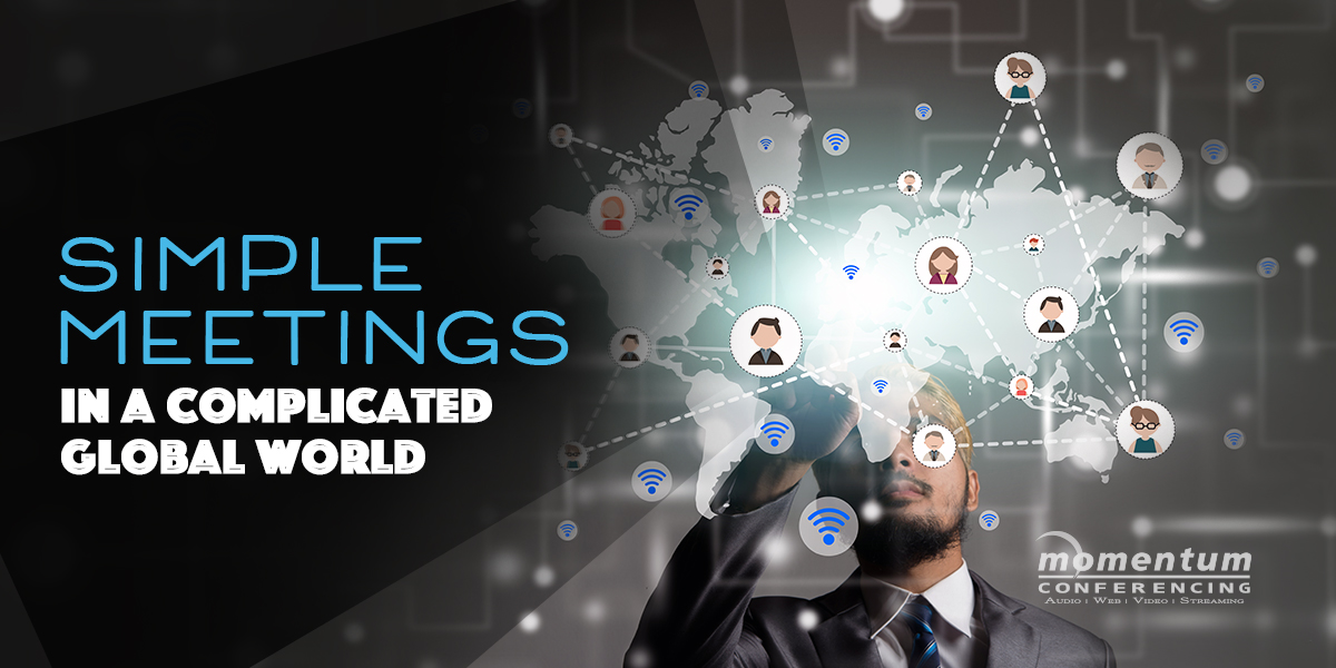 Simple Meetings in a Complicated Global World